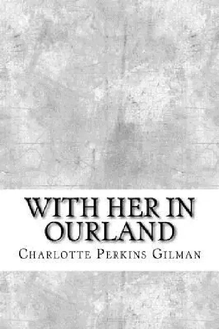 With Her in Ourland by Charlotte Perkins Gilman