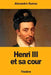 Henri III et sa cour by Dumas, Alexandre