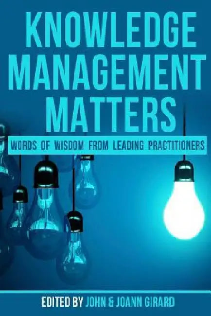 Knowledge Management Matters: Words of Wisdom from Leading Practitioners by Joann Girard