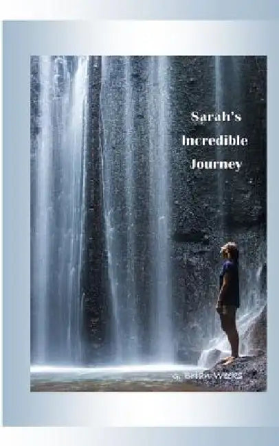 Sarah's Incredible Journey by G. Brian Weeks