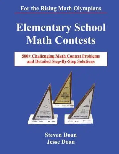 Elementary School Math Contests: 500+ Challenging Math Contest Problems and Detailed Step-By-Step Solutions by Jesse Doan