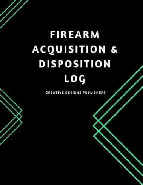 Firearm Acquisition & Disposition Log: Extra Large 150 pages by Creative Designs Publishers