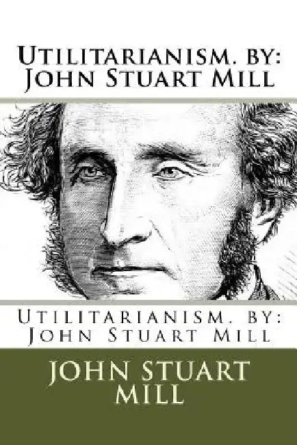 Utilitarianism. by: John Stuart Mill by John Stuart Mill