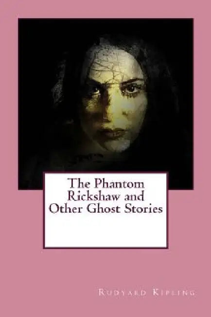 The Phantom Rickshaw and Other Ghost Stories by Rudyard Kipling