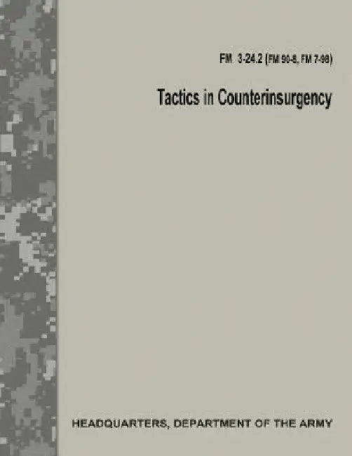 Tactics in Counterinsurgency (FM 3-24.2 / FM 90-8 / FM 7-98) by Department Of the Army