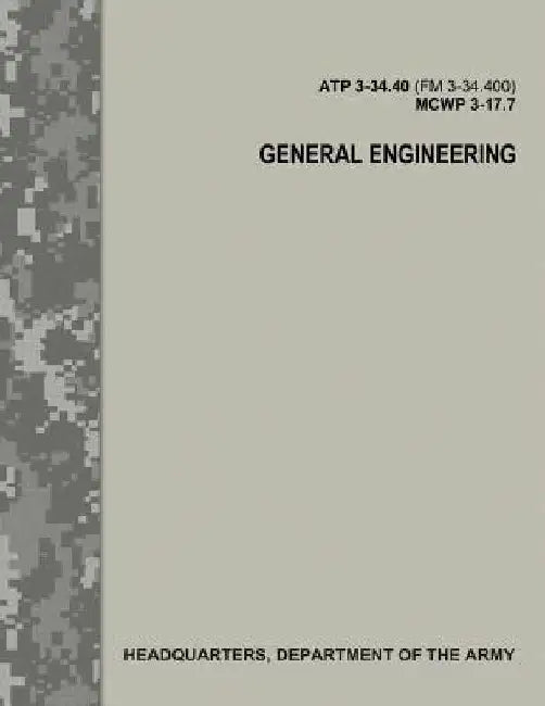 General Engineering (ATP 3-34.40 / FM 3-34.400 / MCWP 3-17.7) by Department Of the Army