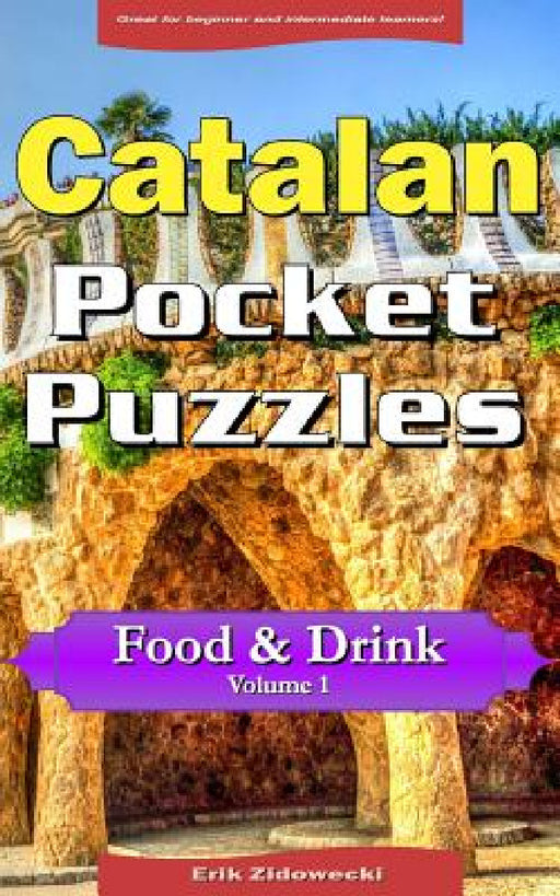 Catalan Pocket Puzzles - Food & Drink - Volume 1: A collection of puzzles and quizzes to aid your language learning by Erik Zidowecki