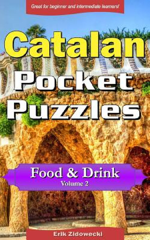 Catalan Pocket Puzzles - Food & Drink - Volume 2: A collection of puzzles and quizzes to aid your language learning by Erik Zidowecki