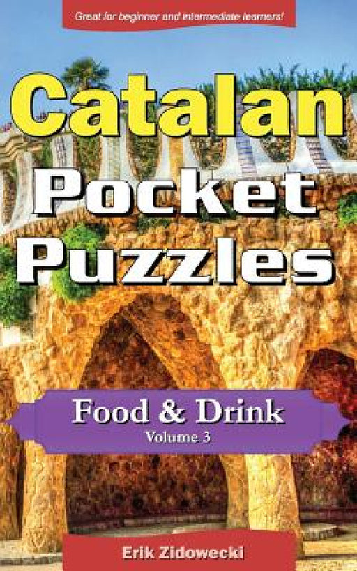 Catalan Pocket Puzzles - Food & Drink - Volume 3: A collection of puzzles and quizzes to aid your language learning by Erik Zidowecki