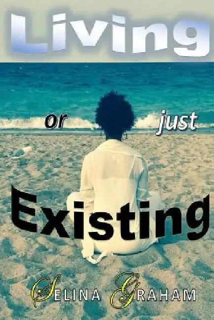 Living or just Existing by Selina Graham