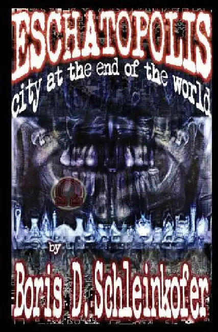 Eschatopolis: City at the End of the World by Boris D. Schleinkofer