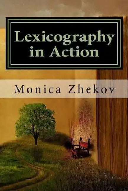 Lexicography in Action: Designing an English-Romanian Glossary of English Criminal Law for Interpreters and Legal Professionals Using Electronic Corpo by Monica Augustina Zhekov