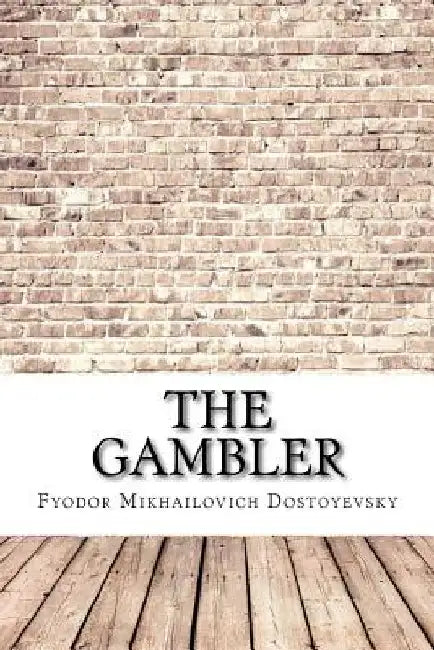 The Gambler by Fyodor Mikhailovich Dostoyevsky