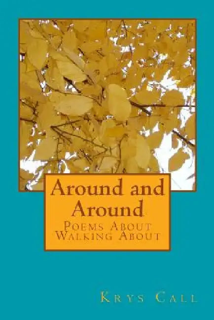Around and Around: Poems About Walking About by Krys Call