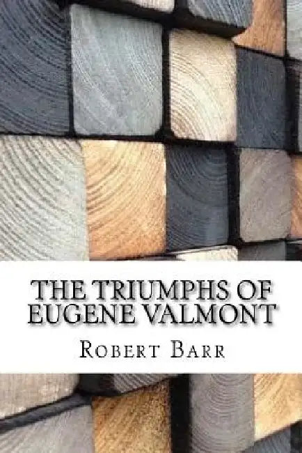 The Triumphs of Eugene Valmont by Robert Barr