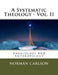 A Systematic Theology - Vol. II: Angelology And Anthropology by Norman E. Carlson