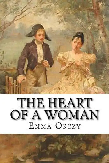 The Heart of a Woman by Emma Orczy
