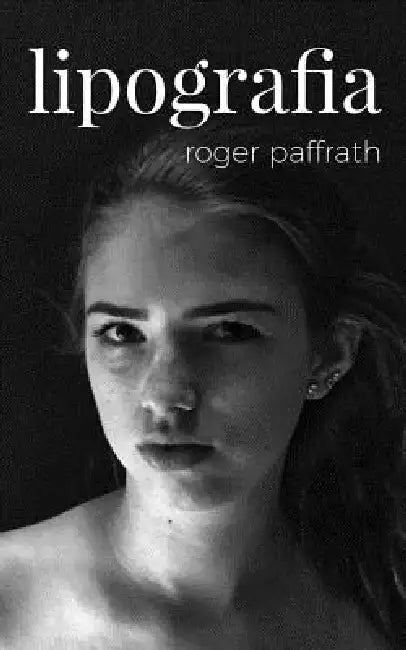 Lipografia: poemas, textos e algumas páginas em branco by Roger Paffrath