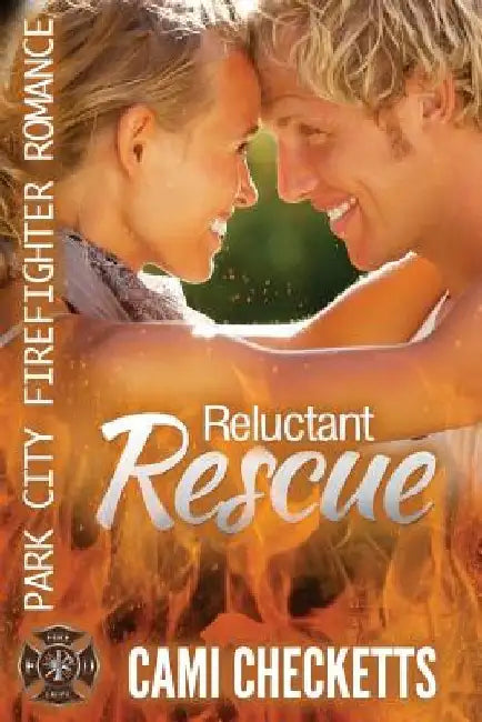 Reluctant Rescue: Park City Firefighter Romance by Cami Checketts