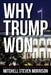 Why Trump Won: And Why He will Win Again in 2020 by Mitchell Steven Morrison