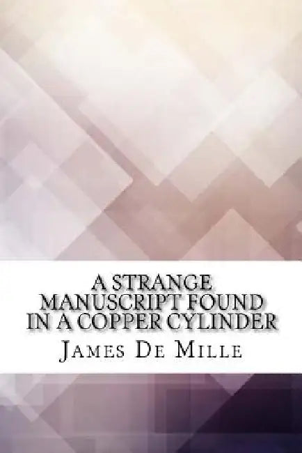 A Strange Manuscript Found in a Copper Cylinder by James De Mille