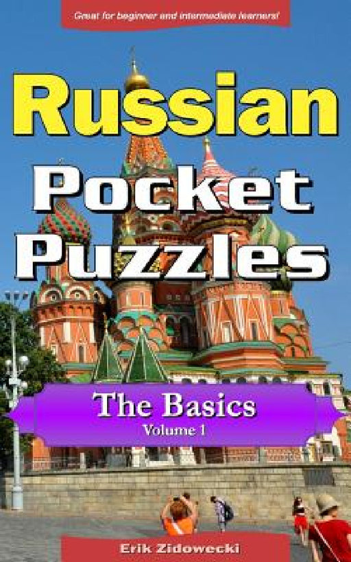 Russian Pocket Puzzles - The Basics - Volume 1: A Collection of Puzzles and Quizzes to Aid Your Language Learning by Erik Zidowecki