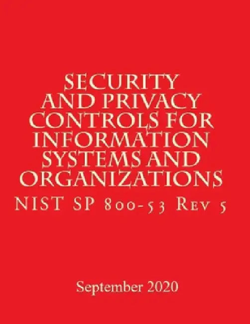 Security and Privacy Controls for Information Systems and Organizations Rev 5: Draft NIST Special Publication 800-53 Revision 5 by National Institute of Standards and Tech