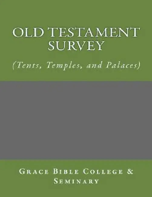 Old Testament Survey - (Tents, Temples, and Palaces) by Grace Bible College