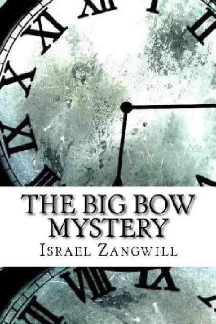 The Big Bow Mystery by Israel Zangwill