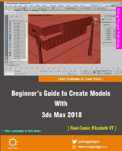 Beginner's Guide to Create Models With 3ds Max 2018 by Elizabeth Vt