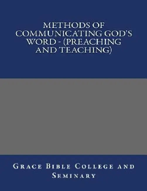 Methods of Communicating God's Word - (Preaching and Teaching) by Grace Bible College