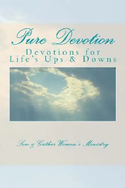 Pure Devotion: Devotions to help with Life's Ups and Downs by Julia Gendron