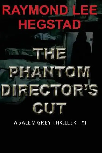 The Phantom Director's Cut: An elusive killer for thirty years by Raymond Lee Hegstad