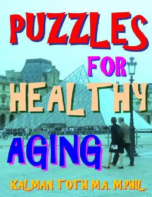 Puzzles for Healthy Aging: 133 Large Print Themed Word Search Puzzles by Kalman Toth M. a. M. Phil