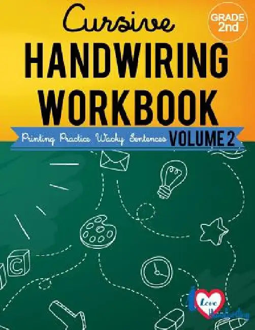 Cursive Handwriting Workbook: 2nd grade: Printing Practice Wacky Sentences: ( Volume 2) by I. Lover Handwriting