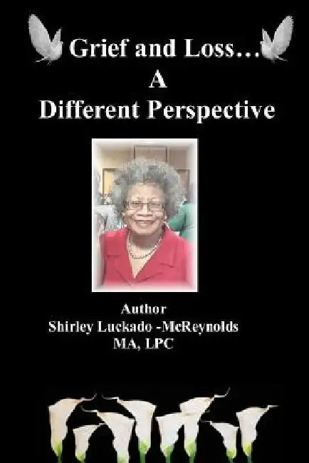 Grief and Loss...A Different Perspective by Shirley Luckado McReynolds