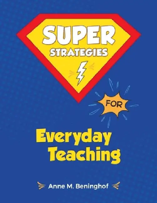 Super Strategies for Everyday Teaching by Anne M. Beninghof