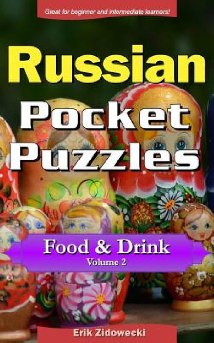 Russian Pocket Puzzles - Food & Drink - Volume 2: A Collection of Puzzles and Quizzes to Aid Your Language Learning by Erik Zidowecki