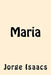 Maria by Isaacs, Jorge