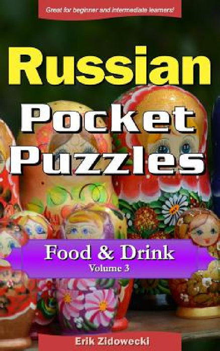Russian Pocket Puzzles - Food & Drink - Volume 3: A Collection of Puzzles and Quizzes to Aid Your Language Learning by Erik Zidowecki