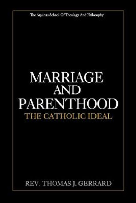 Marriage and Parenthood: The Catholic Ideal by Thomas J. Gerrard