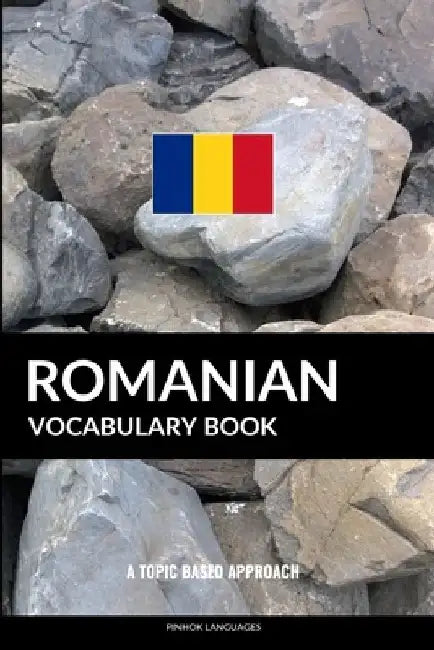 Romanian Vocabulary Book: A Topic Based Approach by Pinhok Languages