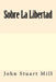 Sobre La Libertad by Mill, John Stuart