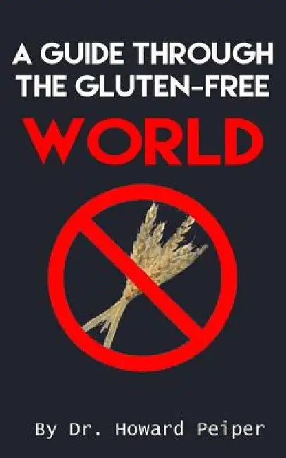 A Guide Through the Gluten-Free World by Howard Peiper