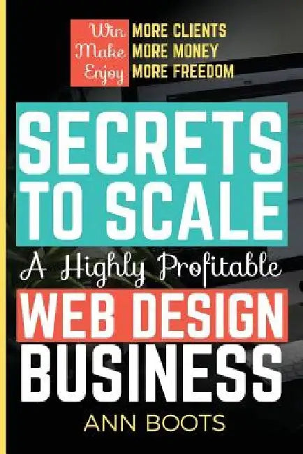 Secrets to Scale a Highly Profitable Web Design Business by Ann Boots
