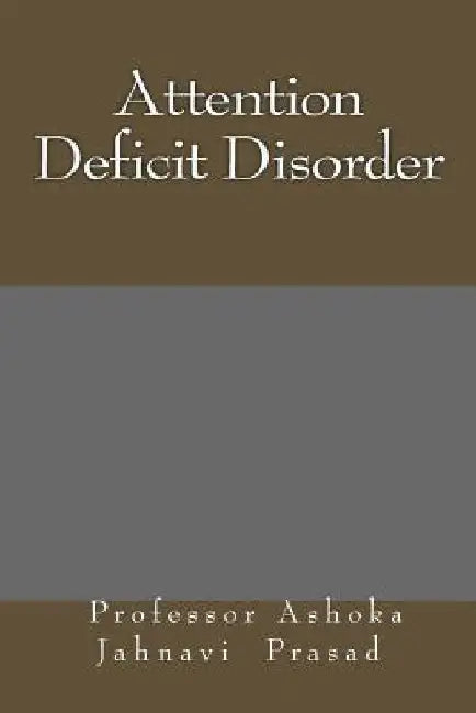 Attention Deficit Disorder by Ashoka Jahnavi Prasad