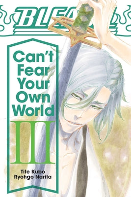 Bleach: Can't Fear Your Own World, Vol. 3, Volume 3 by Tite Kubo