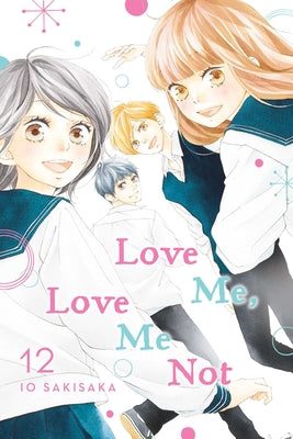 Love Me, Love Me Not, Vol. 12, 12 by Io Sakisaka