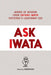 Ask Iwata: Words of Wisdom from Nintendo's Legendary CEO by Hobonichi