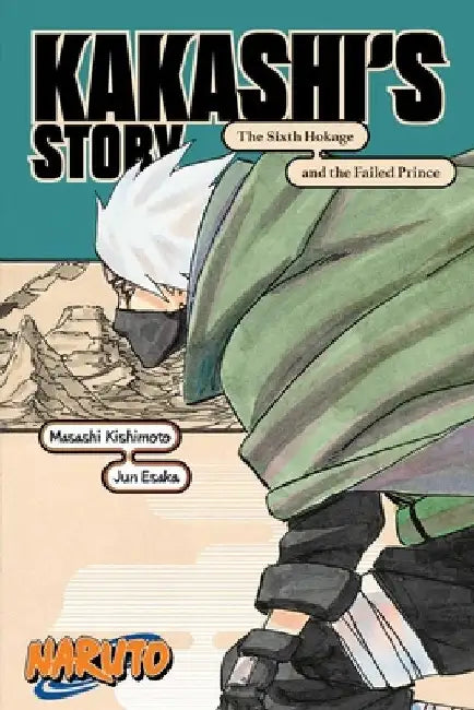 Naruto: Kakashi's Story--The Sixth Hokage and the Failed Prince by Kishimoto Masashi
